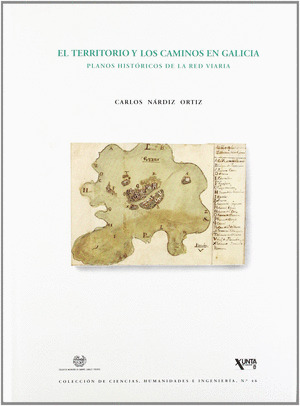 TERRITORIO Y LOS CAMINOS EN GALICIA, EL : PLANOS HISTORICOS RED VIARIA