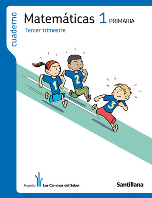 CUADERNO MATEMATICAS, 1º PRIMARIA, TERCER TRIMESTRE. LOS CAMINOS DEL SABER SANTILLANA