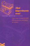 ¡QUÉ IMPERTINENTE ERES!: CÓMO TRATAR EL COMPORTAMIENTO DIFÍCIL EN PERSONAS NECESITADAS DE CUIDADOS
