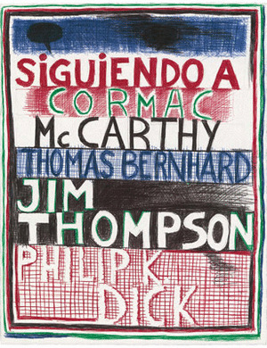 SIGUIENDO A....CORMAC MCCARTHY, THOMAS BERNHARD, JIM THOMPSON, PHILIP K.DICK