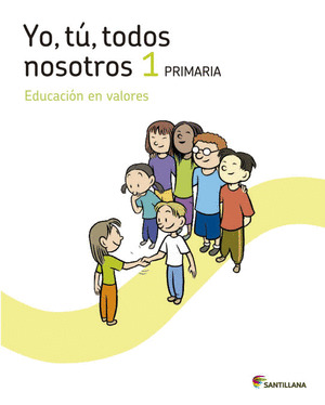 YO, TU, TODOS NOSOTROS, 1º PRIMARIA. EDUCACION MORAL Y CIVICA. LOS CAMINOS DEL SABER. CUADERNO