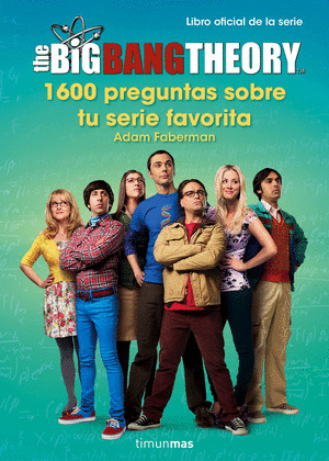 THE BIG BANG THEORY. 1.600 PREGUNTAS SOBRE TU SERIE FAVORITA (LIBRO OFICIAL DE LA SERIE)