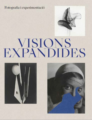 VISIONS EXPANDIDES. FOTOGRAFIA I EXPERIMENTACIÒ