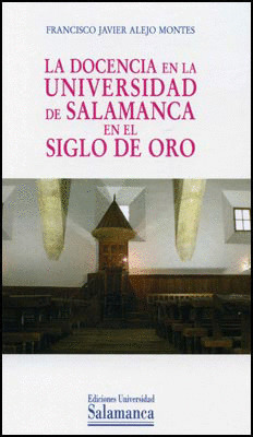 LA DOCENCIA EN LA UNIVERSIDAD DE SALAMANCA EN EL SIGLO DE ORO