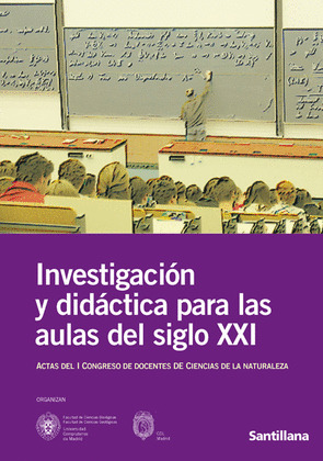 INVESTIGACION Y DIDACTICA PARA LAS AULAS DEL SIGLO XXI. ACTAS DEL 1 CONGRESO DE D