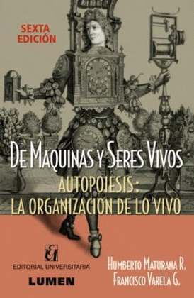 DE MAQUINAS Y SERES VIVOS. AUTOPOIESIS: ORGANIZACION VIVO
