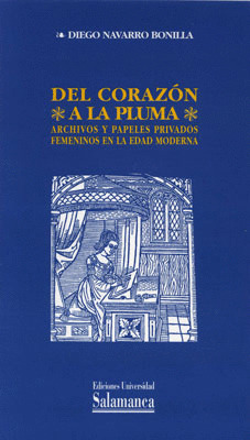 DEL CORAZON A LA PLUMA. ARCHIVOS Y PAPELES PRIVADOS FEMENINOS EN LA EDAD MODERNA