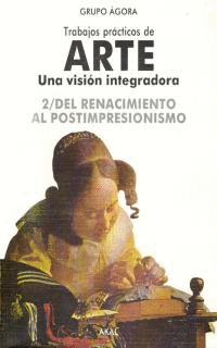 TRABAJOS PRACTICOS DE ARTE, 2: DEL RENACIMIENTO AL POSTIMPRESIONISMO