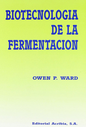 BIOTECNOLOGIA FERMENTACION:PRINCIPIOS,PROCESOS Y PRODUCTOS