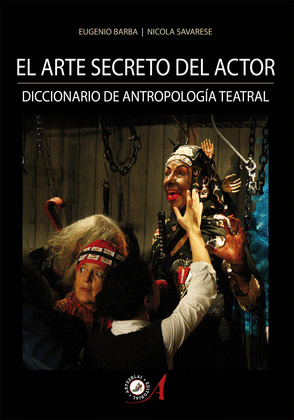 ARTE SECRETO DEL ACTOR, EL : DICCIONARIO DE ANTROPOLOGÍA TEATRAL