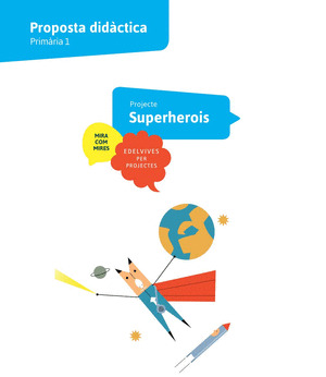 PROJECTE MIRA COM MIRES - 1 PRIMARIA : SUPERHEROIS. PROPOSTA DIDACTICA