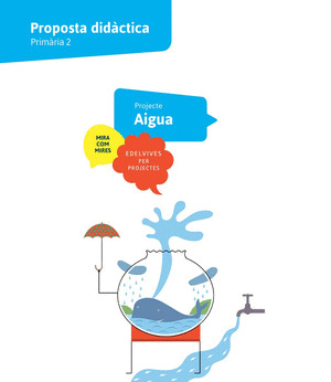 PROJECTE MIRA COM MIRES - 2 PRIMARIA : AIGUA. PROPOSTA DIDACTICA