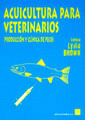 ACUICULTURA PARA VETERINARIOS. PRODUCCION Y CLINICA DE PECES