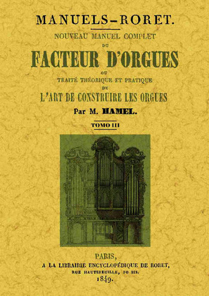 NOUVEAU MANUEL COMPLET DU FACTEUR D'ORGUES: OU TRAITE THEORIQUE ET PATIQUE DE L'