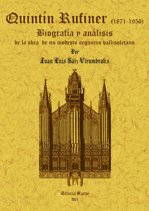 QUINTIN RUFINER (1871-1956): BIOGRAFIA Y ANALISIS DE LA OBRA DE UN MODESTO ORGAN