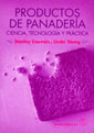 PRODUCTOS DE PANADERIA; CIENCIA, TECNOLOGIA Y PRACTICA