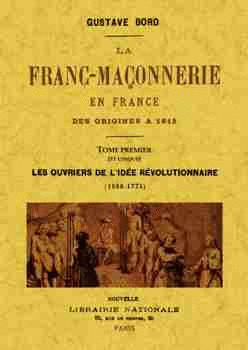 LA FRANC-MAÇONNERIE EN FRANCE DES ORIGINES A 1815. TOME PREMIER (ET UNIQUE)