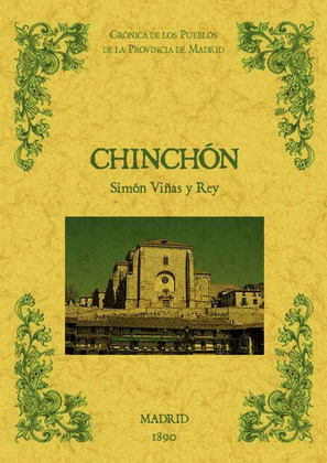 CHINCHÓN. BIBLIOTECA DE LA PROVINCIA DE MADRID: CRÓNICA DE SUS PUEBLOS.