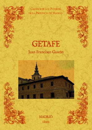 GETAFE. BIBLIOTECA DE LA PROVINCIA DE MADRID: CRÓNICA DE SUS PUEBLOS.