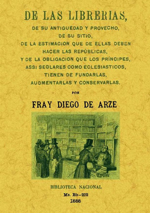 DE LAS LIBRERIAS, DE SU ANTIGÜEDAD Y PROVECHO, DE SU SITIO, DE LA ESTIMACION QUE DE ELLAS DEBEN...
