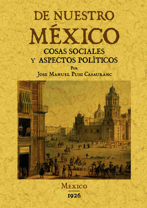 DE NUESTRO MEXICO: COSAS SOCIALES Y ASPECTOS POLITICOS.