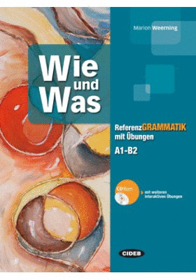 WIE UND WAS. REFERENZGRAMMATIK MIT ÜBUNGEN + CD-ROM (A1-B2)