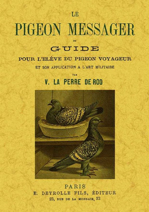 LE PIGEON MESSAGER OU GUIDE POUR L'ÉLÈVE DU PIGEON VOYAGEUR ET SON APPLICATION A