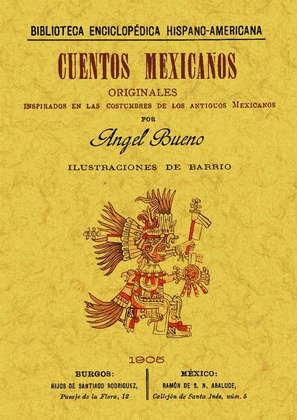 CUENTOS MEXICANOS ORIGINALES, INSPIRADOS EN LAS COSTUMBRES DE LOS ANTIGUOS MEXIC