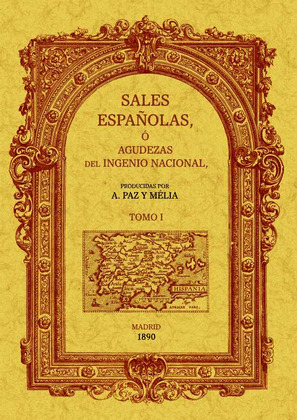 SALES ESPAÑOLAS O AGUDEZAS DEL INGENIO NACIONAL (TOMO 1)