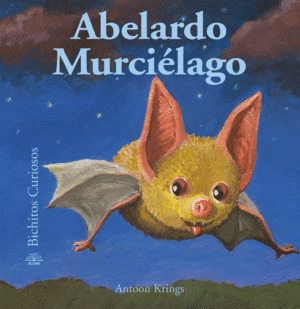 BICHITOS CURIOSOS. ABELARDO MURCIÉLAGO (21)