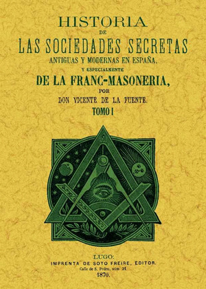 HISTORIA DE LAS SOCIEDADES SECRETAS ANTIGUAS Y MODERNAS EN ESPAÑA Y ESPECIALMENT