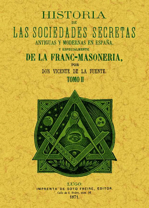 HISTORIA DE LAS SOCIEDADES SECRETAS ANTIGUAS Y MODERNAS EN ESPAÑA Y ESPECIALMENT