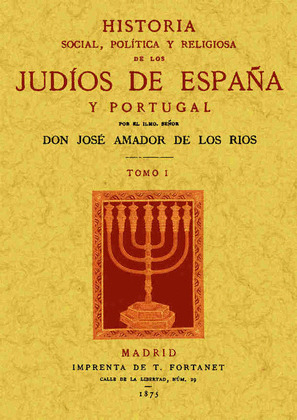 HISTORIA SOCIAL, POLÍTICA Y RELIGIOSA DE LOS JUDÍOS DE ESPAÑA Y PORTUGAL (TOMO 1