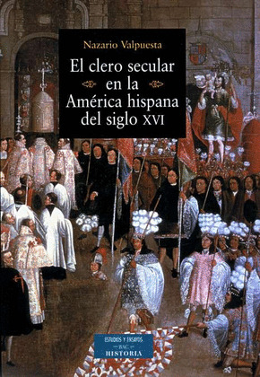 EL CLERO SECULAR EN LA AMÉRICA HISPANA DEL SIGLO XVI