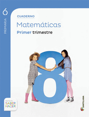 CUADERNO MATEMATICAS 6 PRIMARIA 1 TRIMESTRE SABER HACER