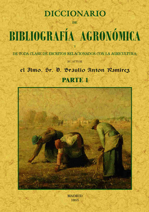 DICCIONARIO DE BIBLIOGRAFIA AGRONOMICA Y DE TODA CLASE DE ESCRITOS RELACIONADOS CON LA AGRICULTURA (OBRA 
