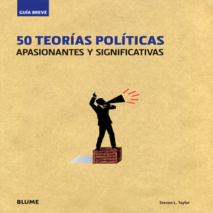50 TEORÍAS POLÍTICAS APASIONANTES Y SIGNIFICATIVAS. GUÍA BREVE