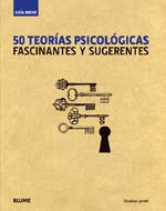 50 TEORÍAS PSICOLÓGICAS FASCINANTES Y SUGERENTES. GUÍA BREVE