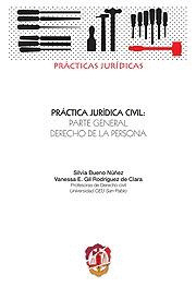 PRÁCTICA JURÍDICA CIVIL: PARTE GENERAL DERECHO DE LA PERSONA
