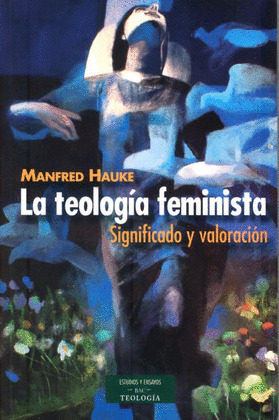 TEOLOGIA FEMINISTA, LA. SIGNIFICADO Y VALORACION