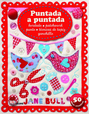 PUNTADA A PUNTADA: BORDADO, PATCHWORK, PUNTO, TECNICAS DE TAPIZ, GANCHILLO