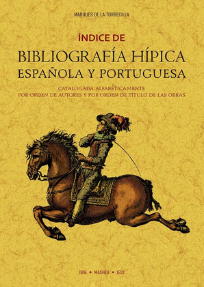 ÍNDICE DE BIBLIOGRAFÍA HÍPICA ESPAÑOLA Y PORTUGUESA CATALOGADA ALFABÉTICAMENTE POR ORDEN DE AUTORES Y TÍT