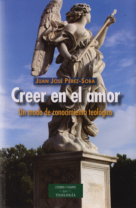 CREER EN EL AMOR-UN MODO DE CONOCIMIENTO TEOLOGICO