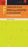 FORMACION ETICA BASICA PARA DOCENTES DE SECUNDARIA. PROP.DID