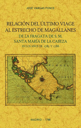 RELACION DEL ULTIMO VIAGE AL ESTRECHO DE MAGALLANES DE LA FRAGATA DE S.M. SANTA MARÍA DE LA CABEZA