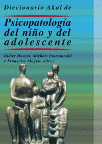 DICCIONARIO AKAL DE PSICOPATOLOGIA DEL NIÑO Y DEL ADOLESCENTE