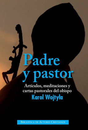 PADRE Y PASTOR-ARTICULOS,MEDITACIONES Y CARTAS PASTORALES D