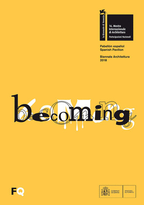 BECOMING. PABELLON ESPAÑOL/SPANISH PAVILION. BIENNALE ARCHITETTURA 2018