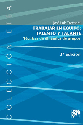 TRABAJAR EN EQUIPO, TALENTO Y TALANTE:TECNICAS DE DINAMICA DE GRUPOS