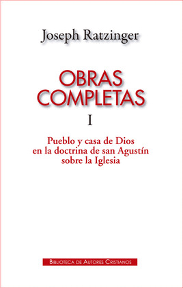OBRAS COMPLETAS I (RATZINGER) PUEBLO Y CASA DE DIOS